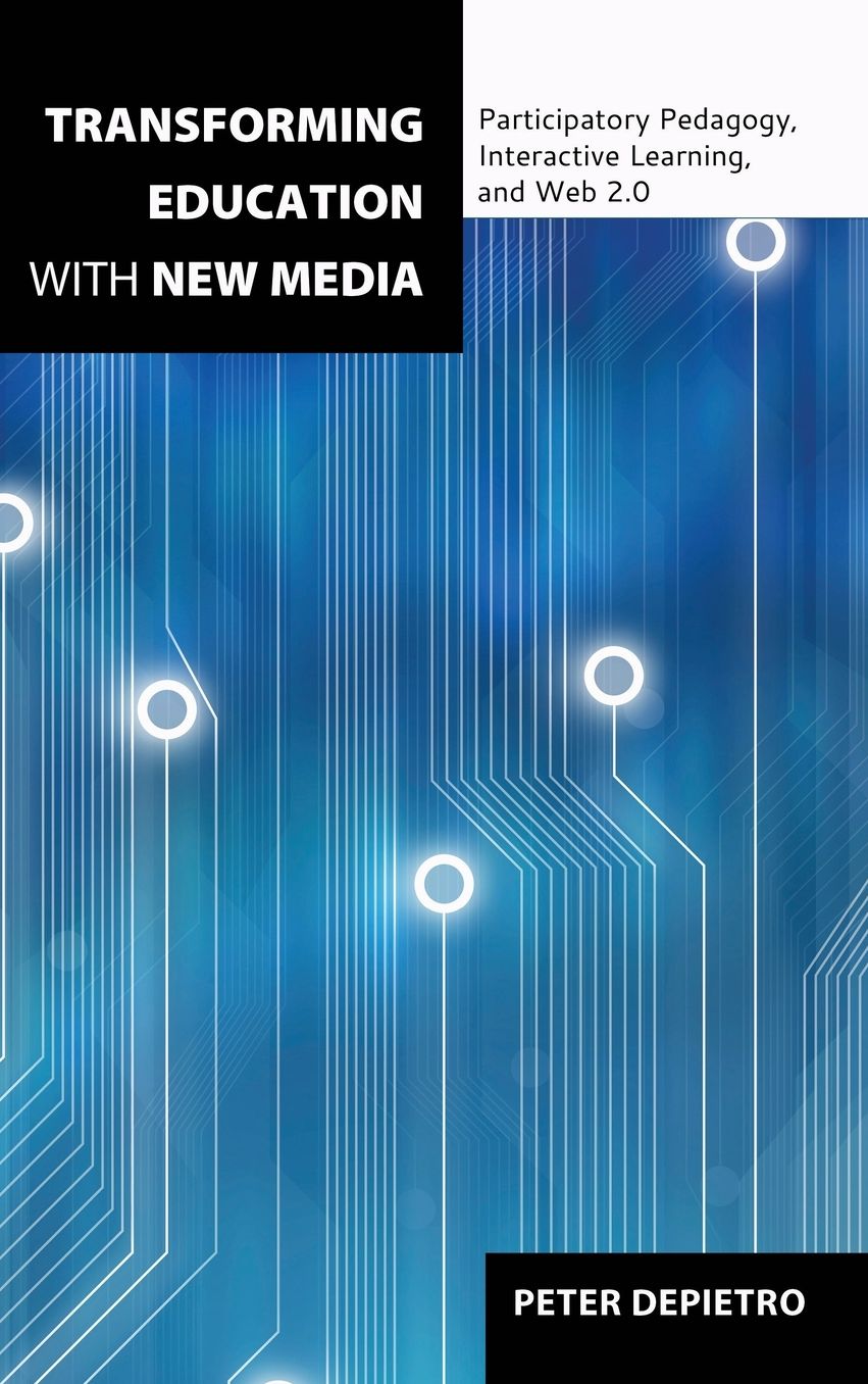 Transforming Education with New Media: Participatory Pedagogy, Interactive Learning, and Web 2.0