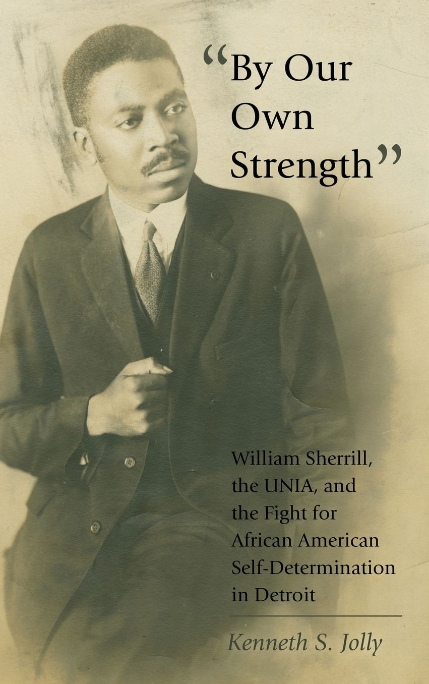 By Our Own Strength: William Sherrill, the UNIA, and the Fight for African American Self-Determination in Detroit