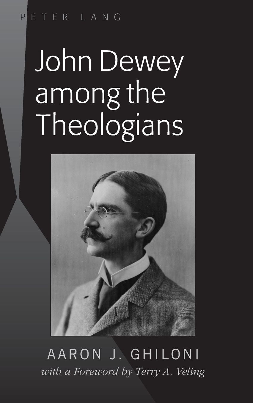 John Dewey among the Theologians; with a Foreword by Terry A. Veling
