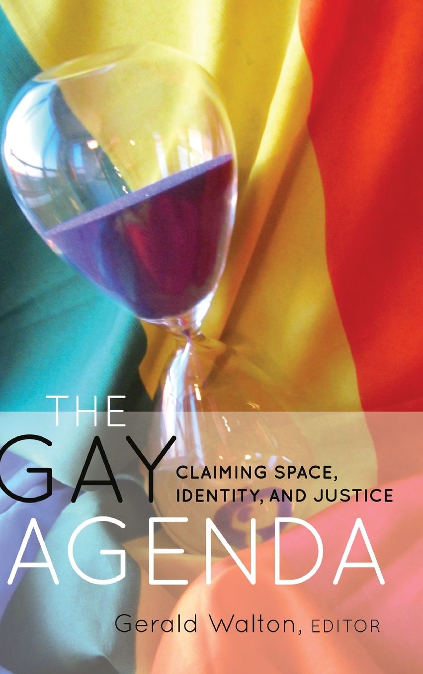 The Gay Agenda : Claiming Space, Identity, and Justice