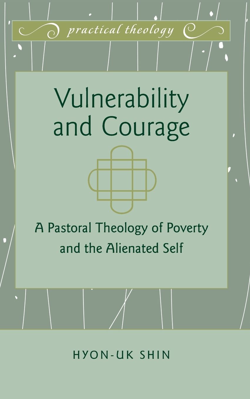 Vulnerability and Courage: A Pastoral Theology of Poverty and the Alienated Self