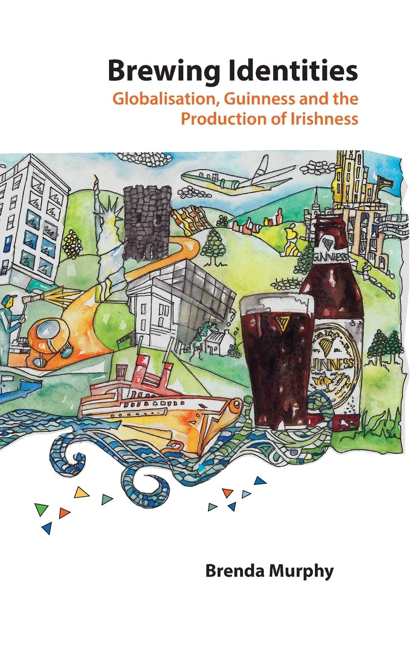 Brewing Identities : Globalisation, Guinness and the Production of Irishness