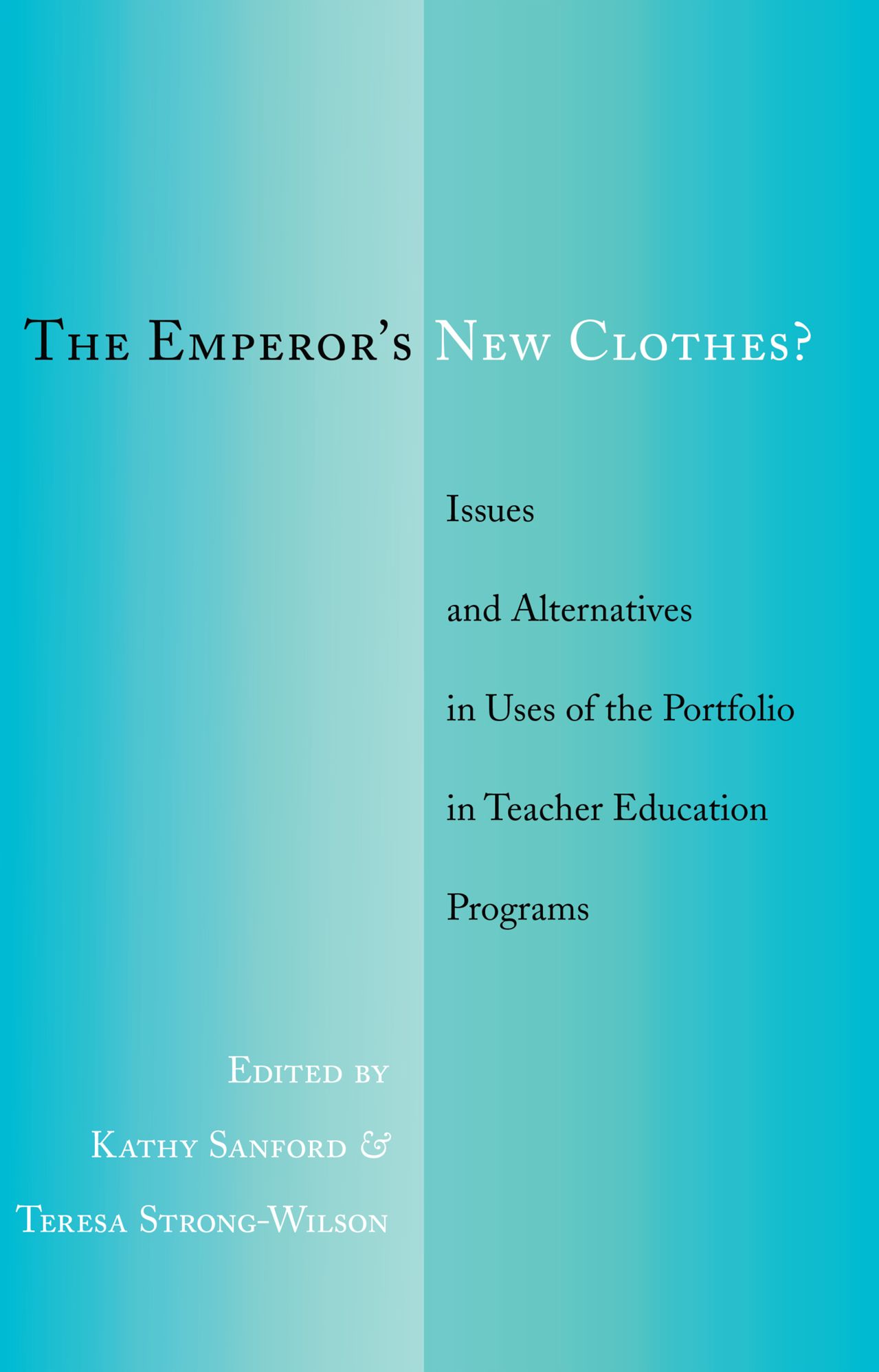 The Emperor S New Clothes?: Issues and Alternatives in Uses of the Portfolio in Teacher Education Programs