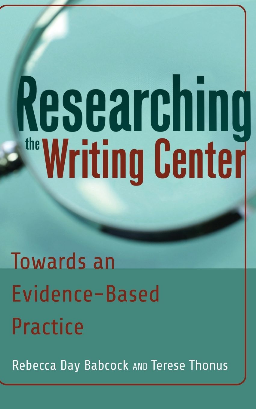 Researching the Writing Center: Towards an Evidence-Based Practice
