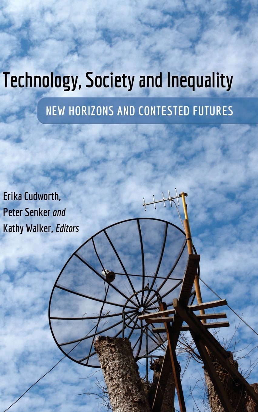 Technology, Society and Inequality : New Horizons and Contested Futures