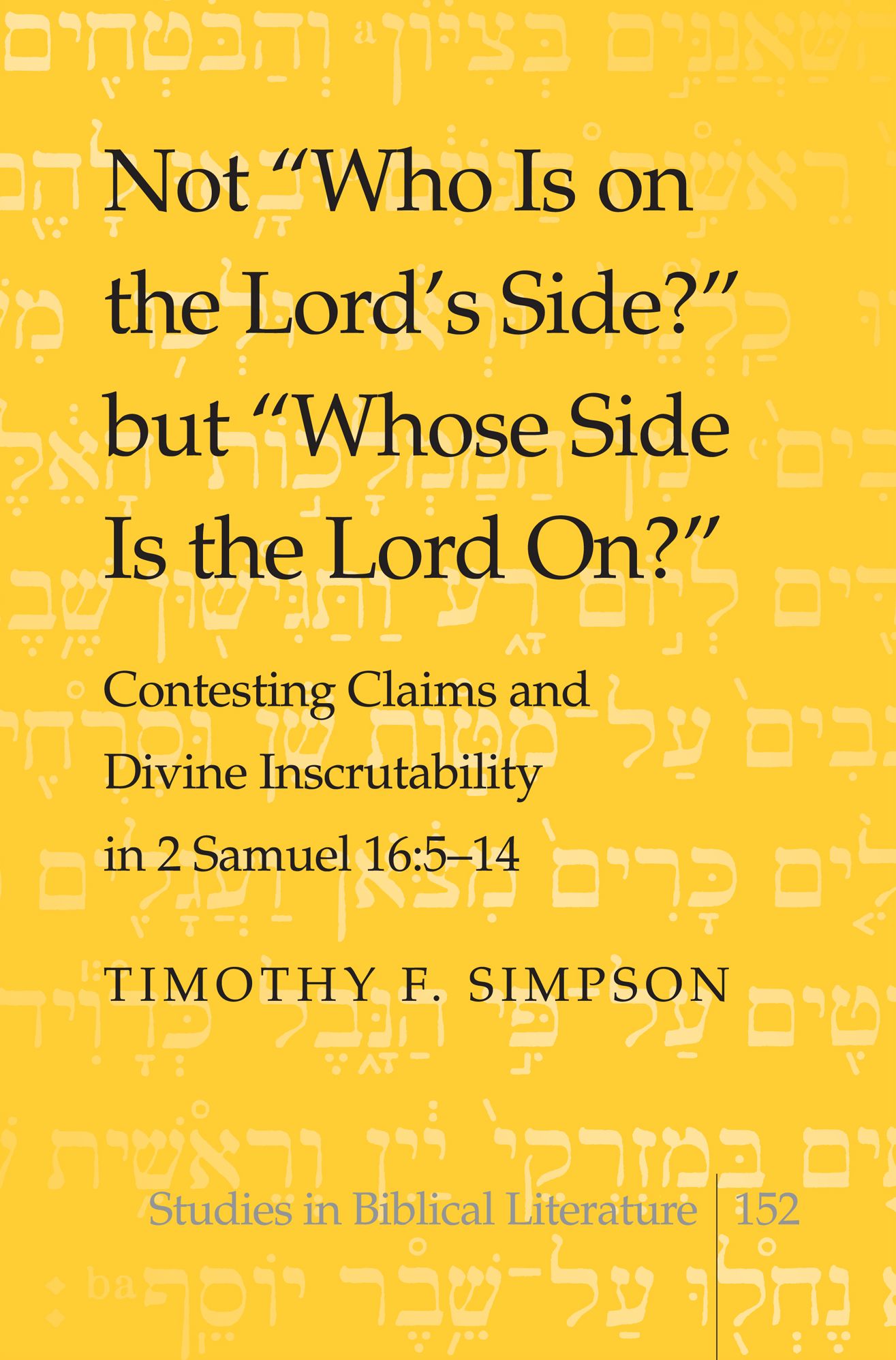 Not ''Who Is on the Lord's Side?'' but ''Whose Side Is the Lord On?'' Contesting Claims and Divine Inscrutability in 2 Samuel 16:5-14