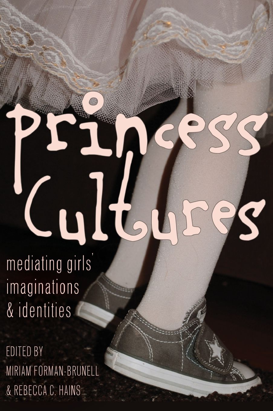 Princess Cultures: Mediating Girls' Imaginations and Identities