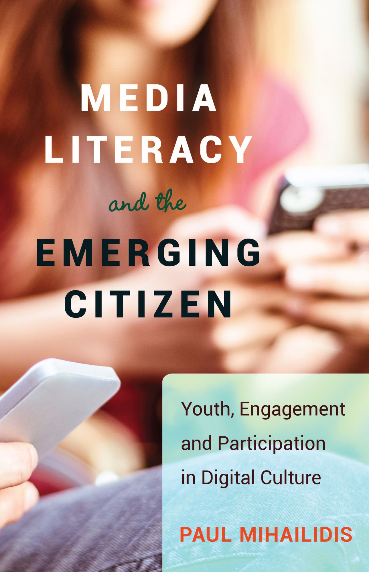 Media Literacy and the Emerging Citizen : Youth, Engagement and Participation in Digital Culture