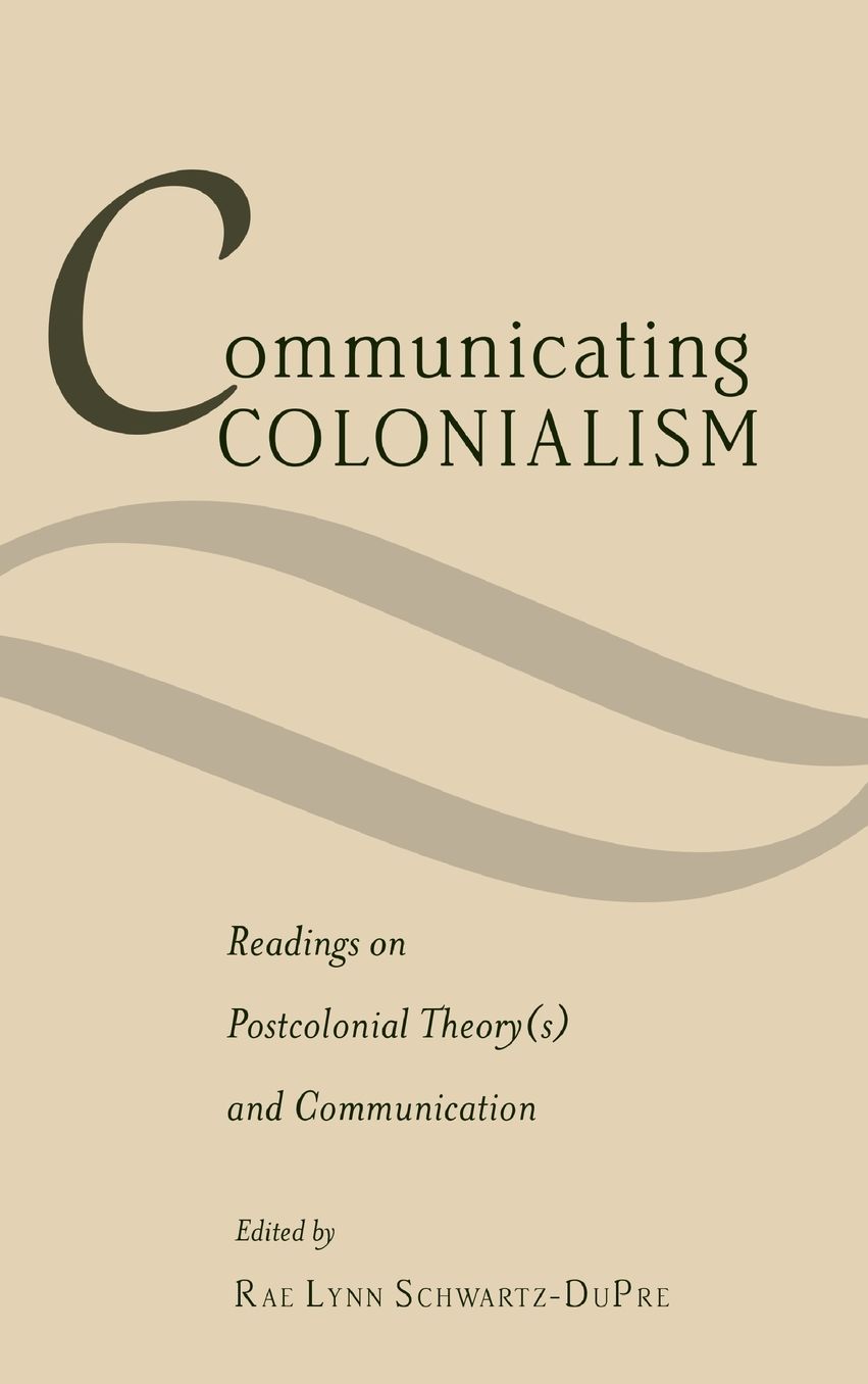 Communicating Colonialism: Readings on Postcolonial Theory(s) and Communication
