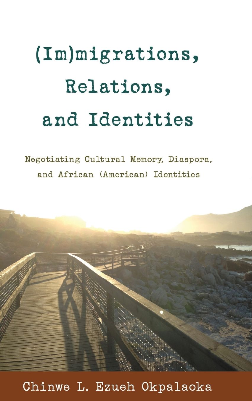 (im)Migrations, Relations, and Identities: Negotiating Cultural Memory, Diaspora, and African (American) Identities