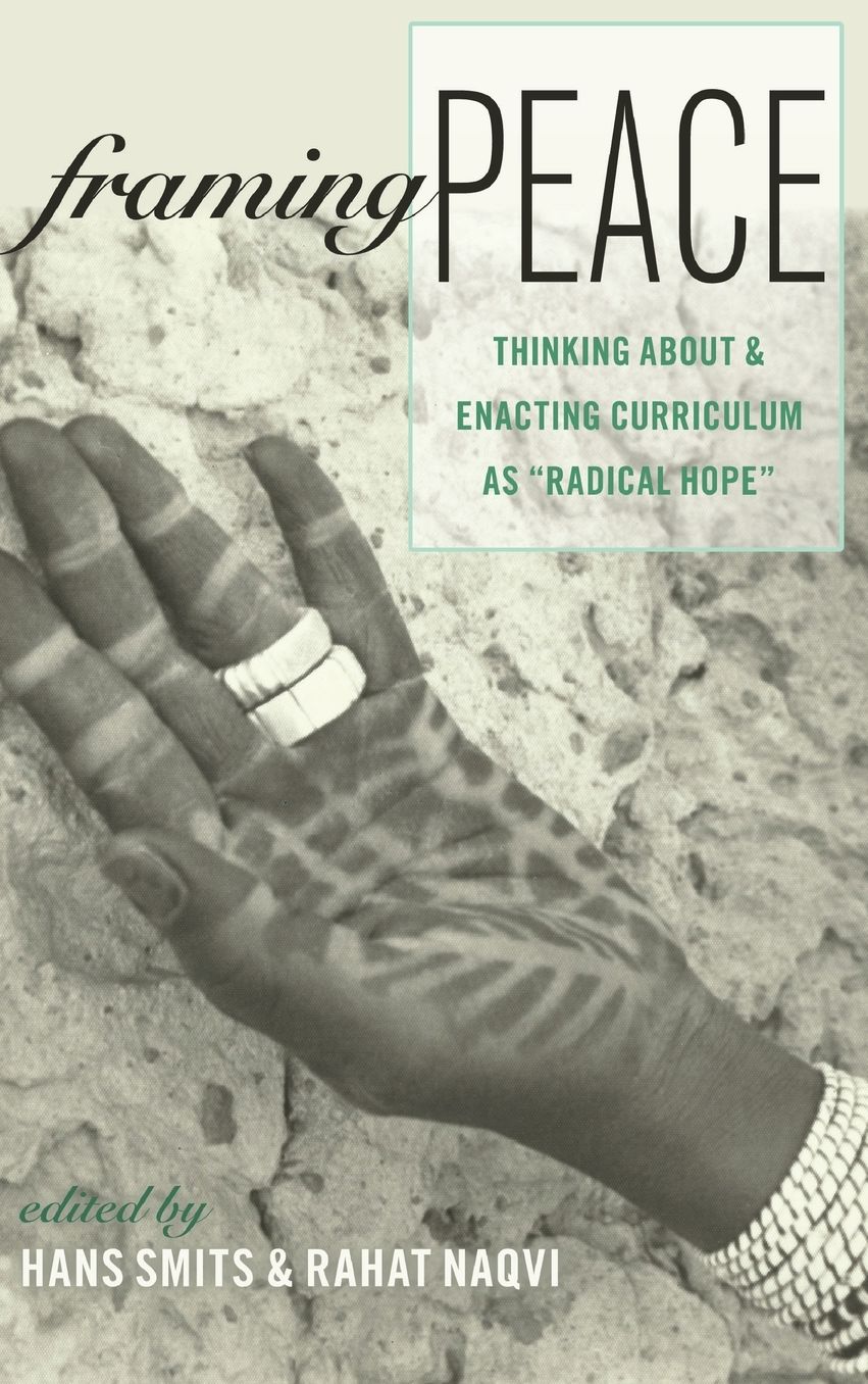 Framing Peace: Thinking about and Enacting Curriculum as ''Radical Hope''