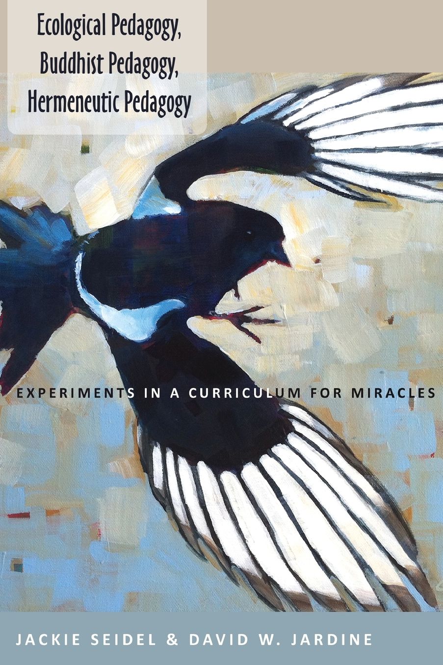 Ecological Pedagogy, Buddhist Pedagogy, Hermeneutic Pedagogy: Experiments in a Curriculum for Miracles