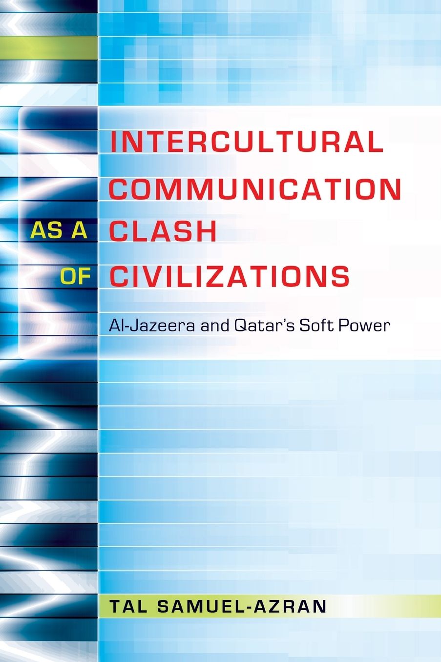 Intercultural Communication as a Clash of Civilizations: Al-Jazeera and Qatar's Soft Power