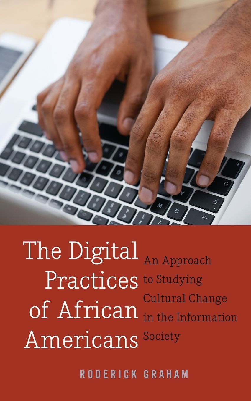 The Digital Practices of African Americans: An Approach to Studying Cultural Change in the Information Society