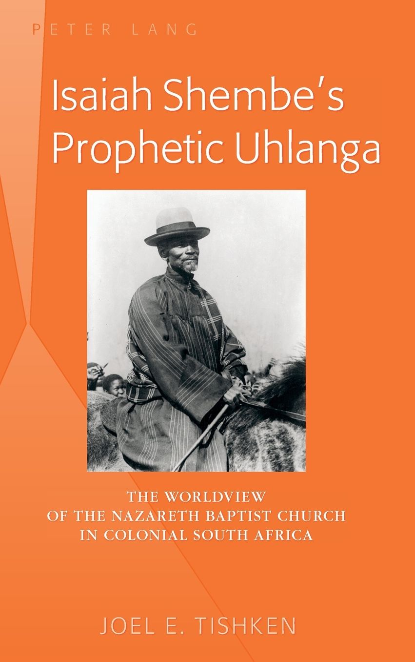 Isaiah Shembe's Prophetic Uhlanga : The Worldview of the Nazareth Baptist Church in Colonial South Africa