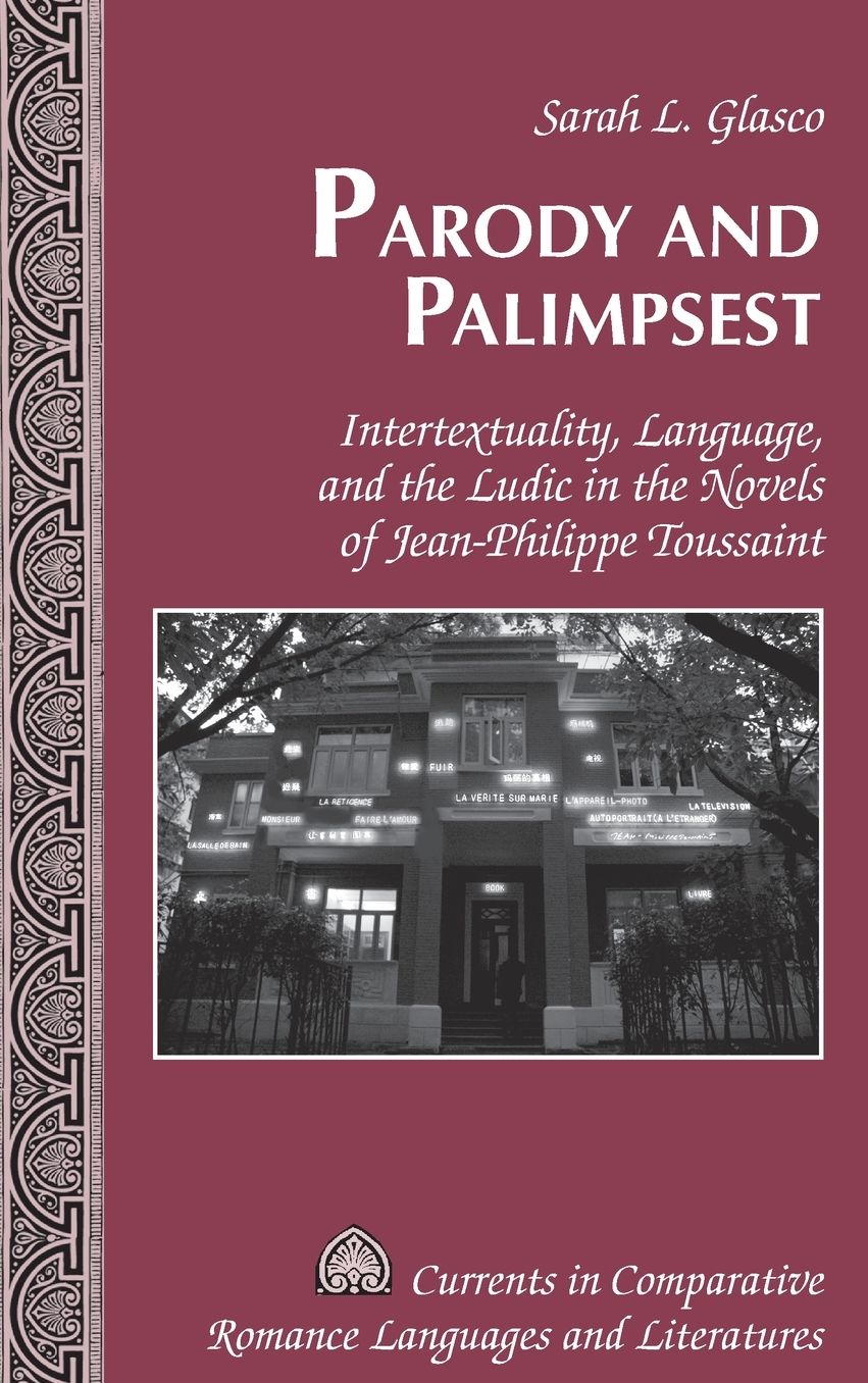 Parody and Palimpsest: Intertextuality, Language, and the Ludic in the Novels of Jean-Philippe Toussaint