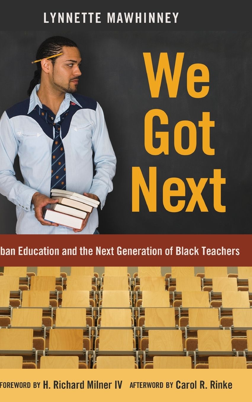 We Got Next: Urban Education and the Next Generation of Black Teachers