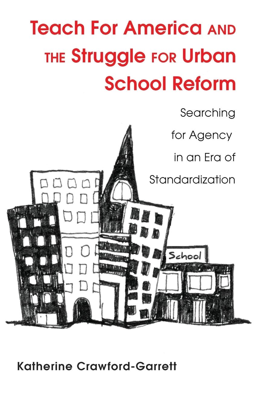 Teach for America and the Struggle for Urban School Reform: Searching for Agency in an Era of Standardization