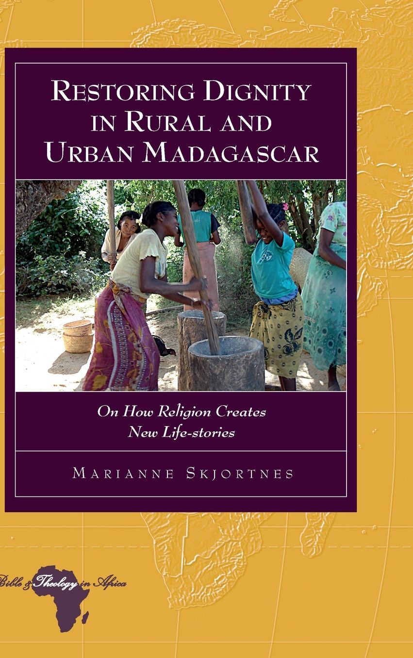 Restoring Dignity in Rural and Urban Madagascar: On How Religion Creates New Life-stories