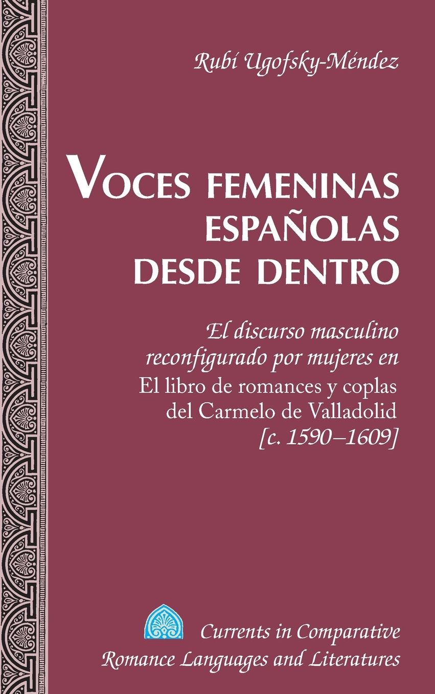Voces femeninas espanolas desde dentro: El discurso masculino reconfigurado por mujeres en El libro de romances y coplas del Carmelo de Valladolid c. 1590-1609