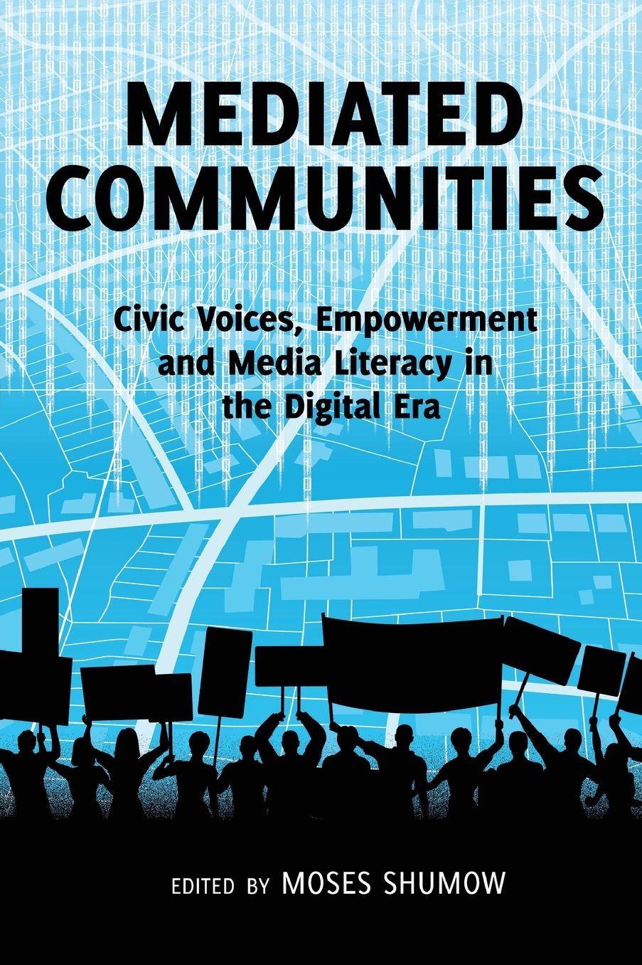 Mediated Communities : Civic Voices, Empowerment and Media Literacy in the Digital Era