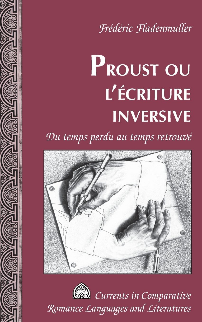 Proust Ou l'ï¿½criture Inversive: Du Temps Perdu Au Temps Retrouvï¿½