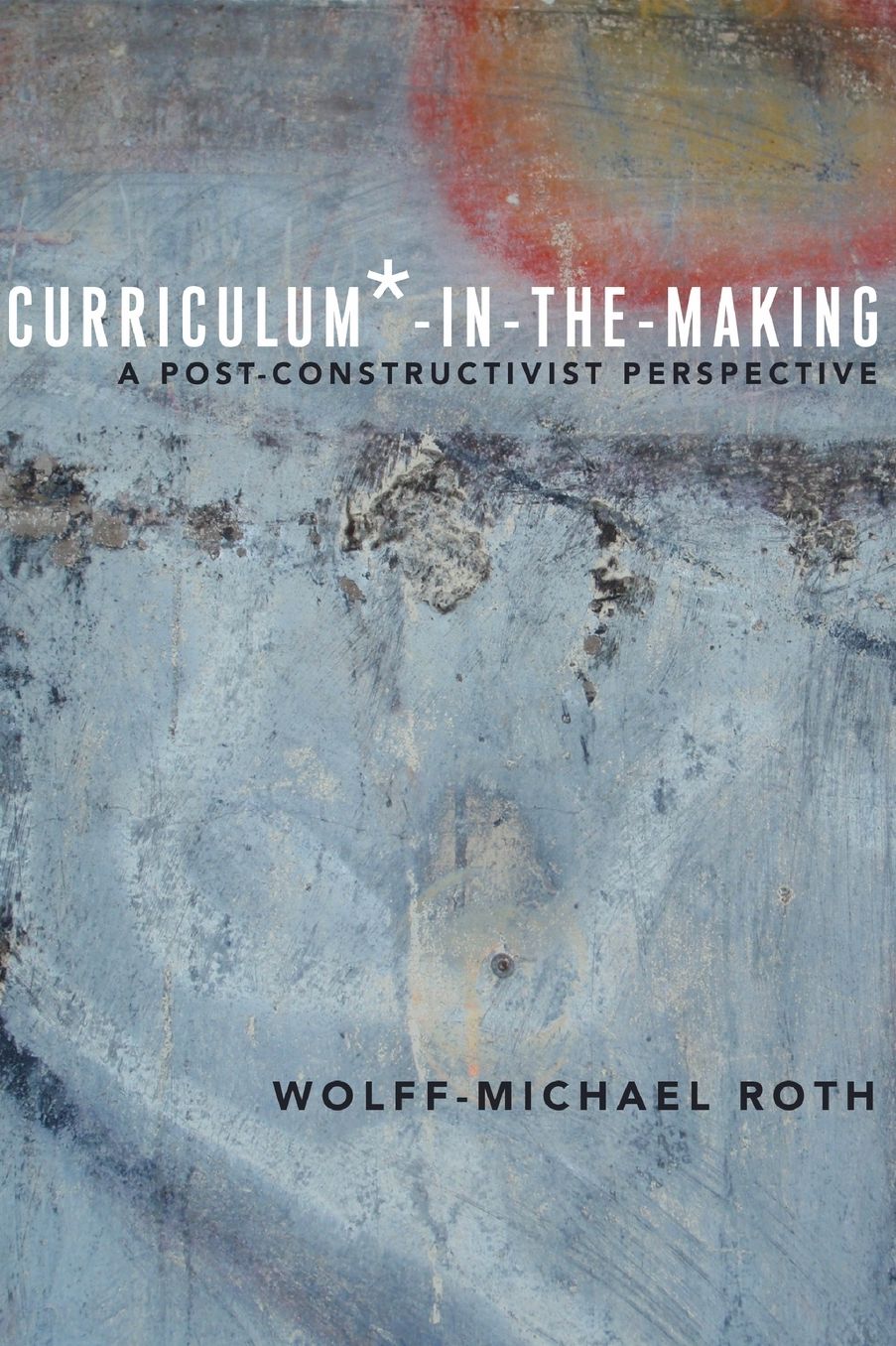 Curriculum*-in-the-Making: A Post-constructivist Perspective