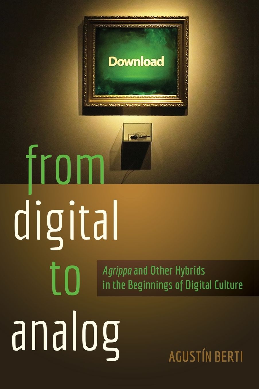 From Digital to Analog: ï¿½agrippaï¿½ and Other Hybrids in the Beginnings of Digital Culture