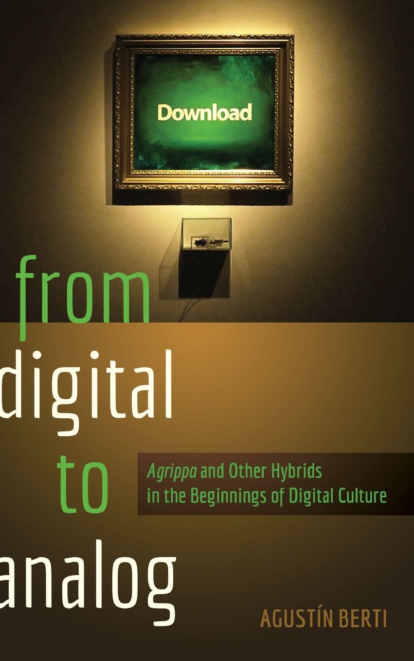 From Digital to Analog: ï¿½agrippaï¿½ and Other Hybrids in the Beginnings of Digital Culture