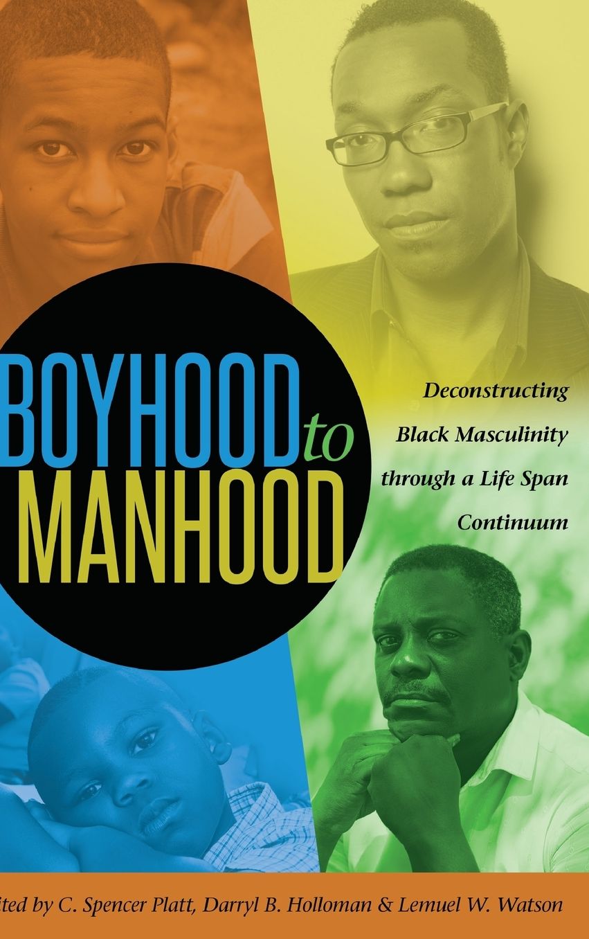 Boyhood to Manhood: Deconstructing Black Masculinity Through a Life Span Continuum