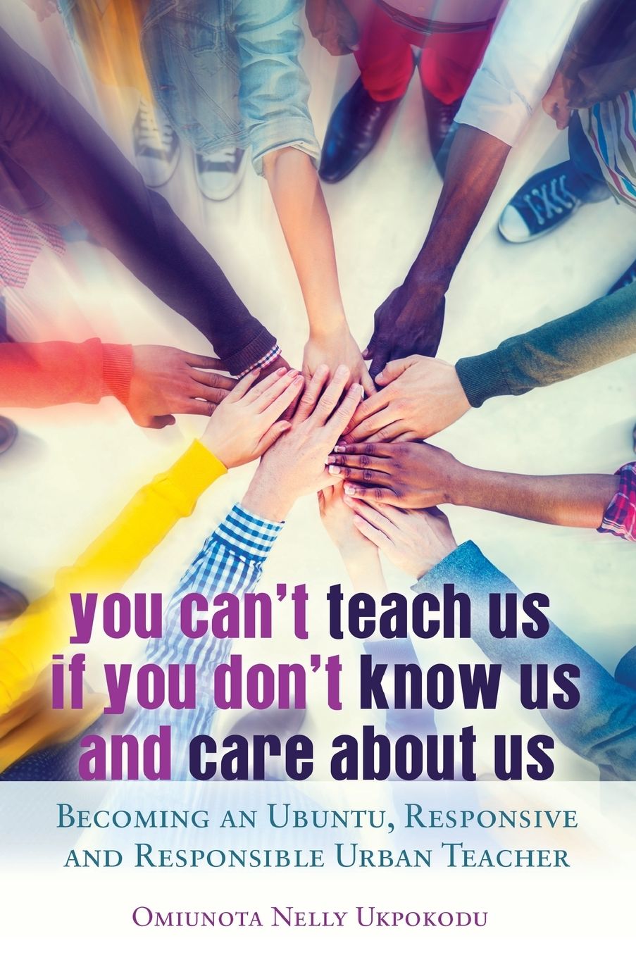You Can't Teach Us if You Don't Know Us and Care About Us: Becoming an Ubuntu, Responsive and Responsible Urban Teacher