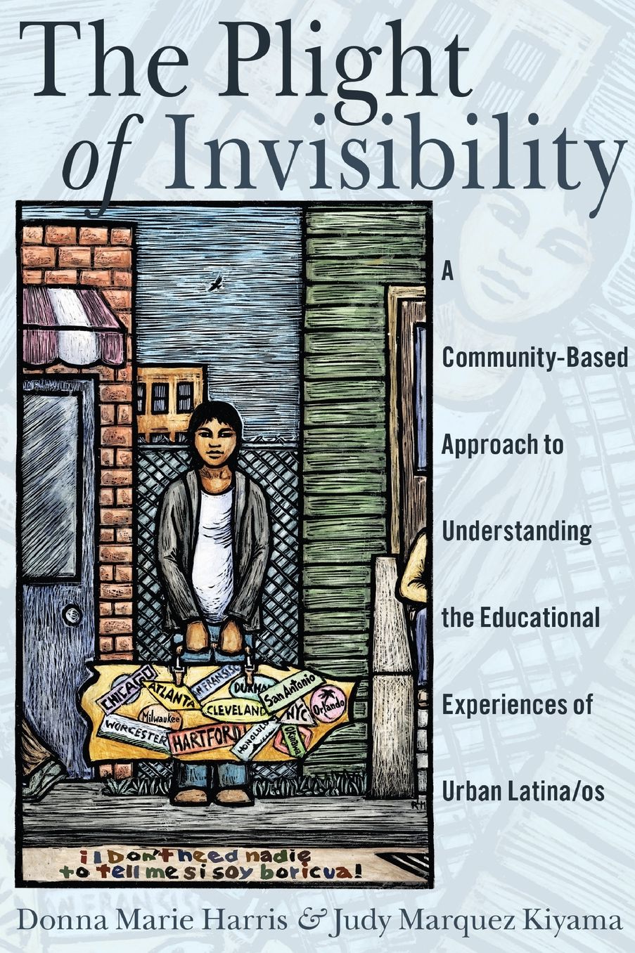 The Plight of Invisibility: A Community-Based Approach to Understanding the Educational Experiences of Urban Latina/os