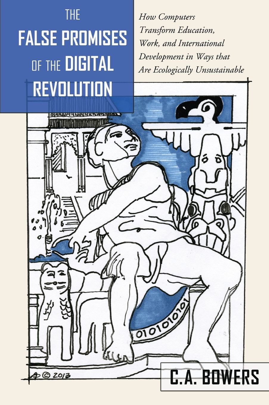 The False Promises of the Digital Revolution: How Computers transform Education, Work, and International Development in Ways that are Ecologically Unsustainable