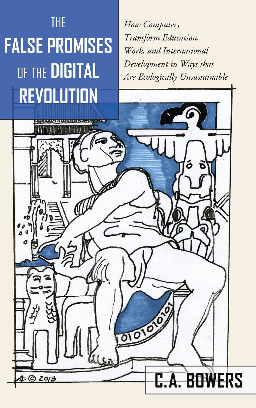The False Promises of the Digital Revolution: How Computers Transform Education, Work, and International Development in Ways That Are Ecologically Unsustainable