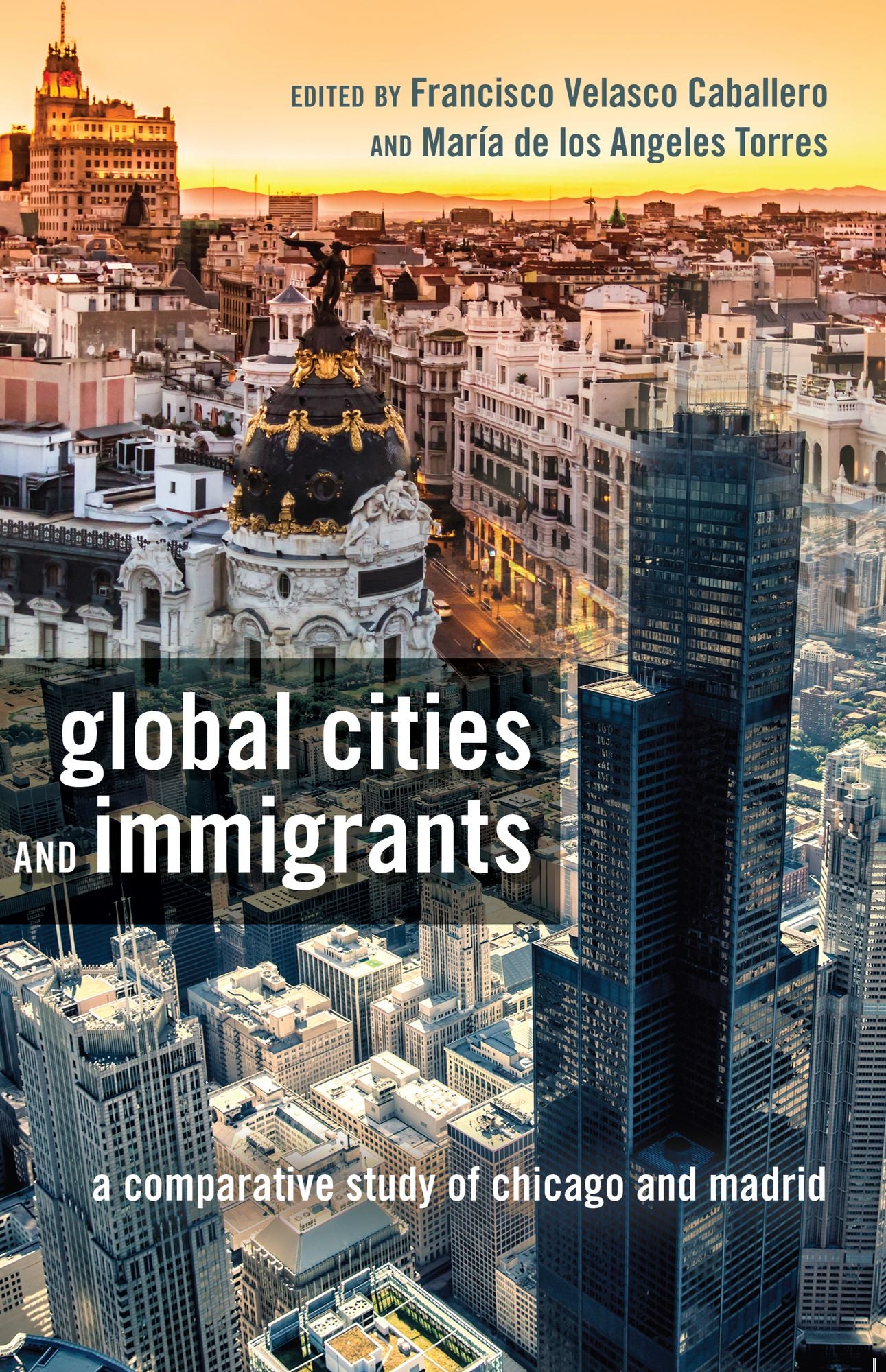 Global Cities and Immigrants : A Comparative Study of Chicago and Madrid