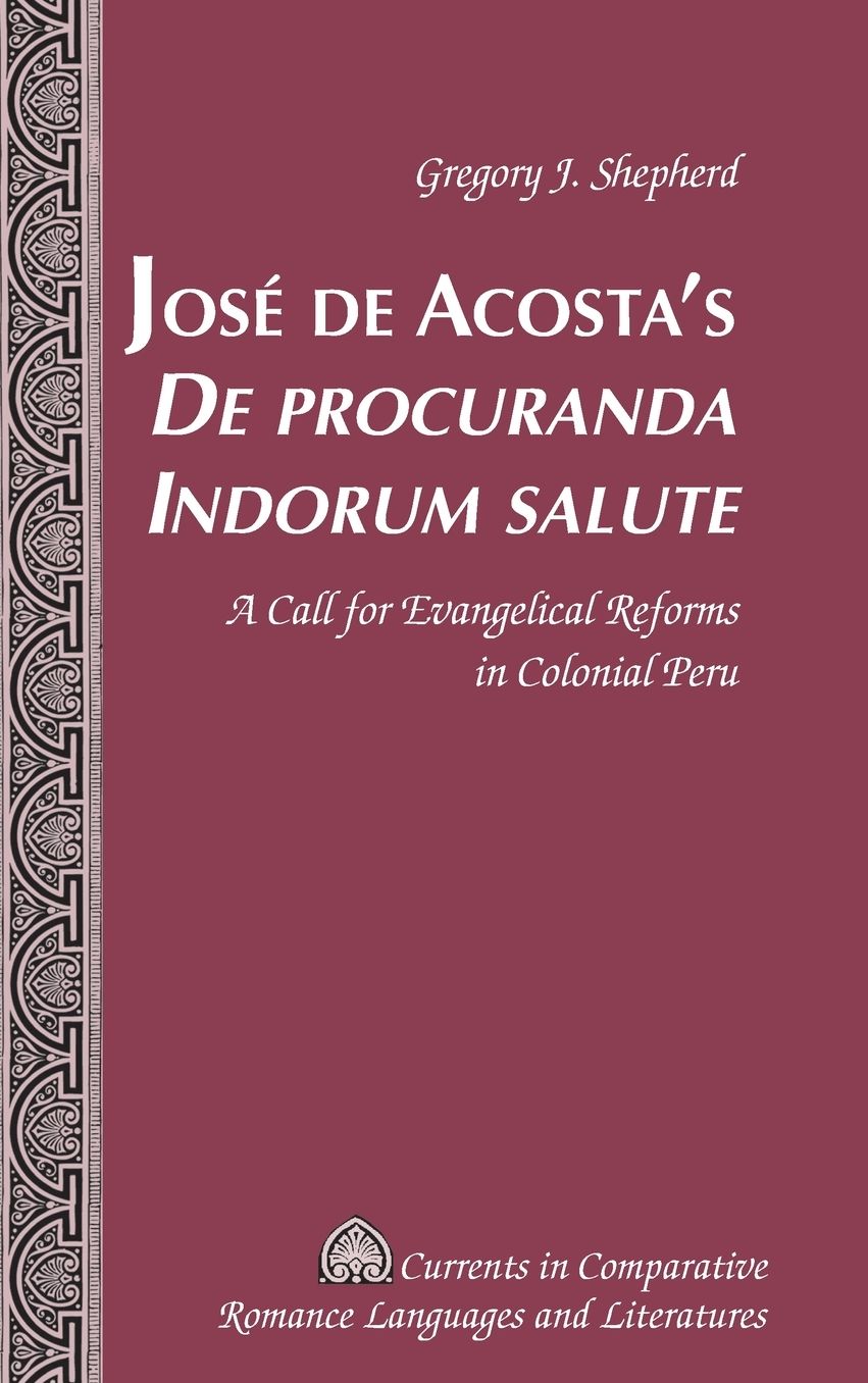 José de Acosta's «De procuranda Indorum salute»: A Call for Evangelical Reforms in Colonial Peru