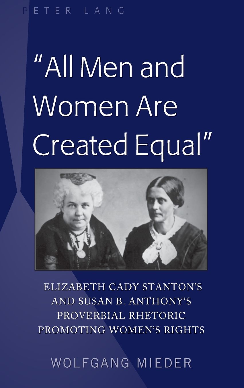 "All Men and Women Are Created Equal": Elizabeth Cady Stanton's and Susan B. Anthony's Proverbial Rhetoric Promoting Women's Rights