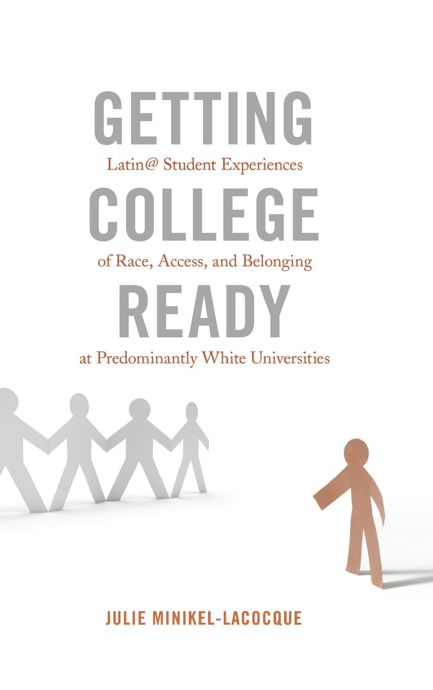 Getting College Ready: Latin@ Student Experiences of Race, Access, and Belonging at Predominantly White Universities