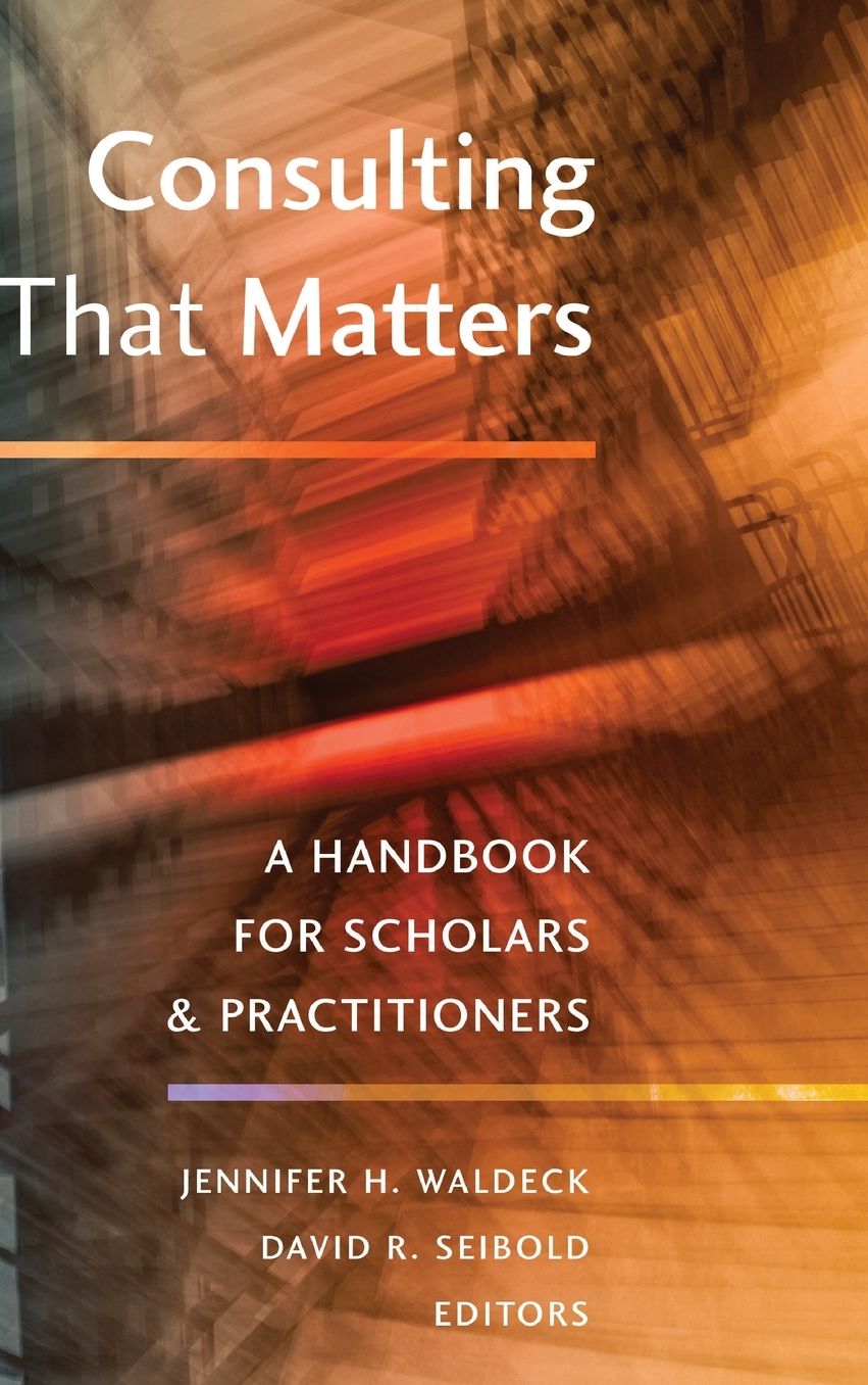 Consulting That Matters: A Handbook for Scholars and Practitioners