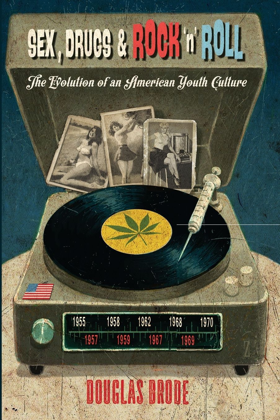 Sex, Drugs & Rock 'n' Roll: The Evolution of an American Youth Culture