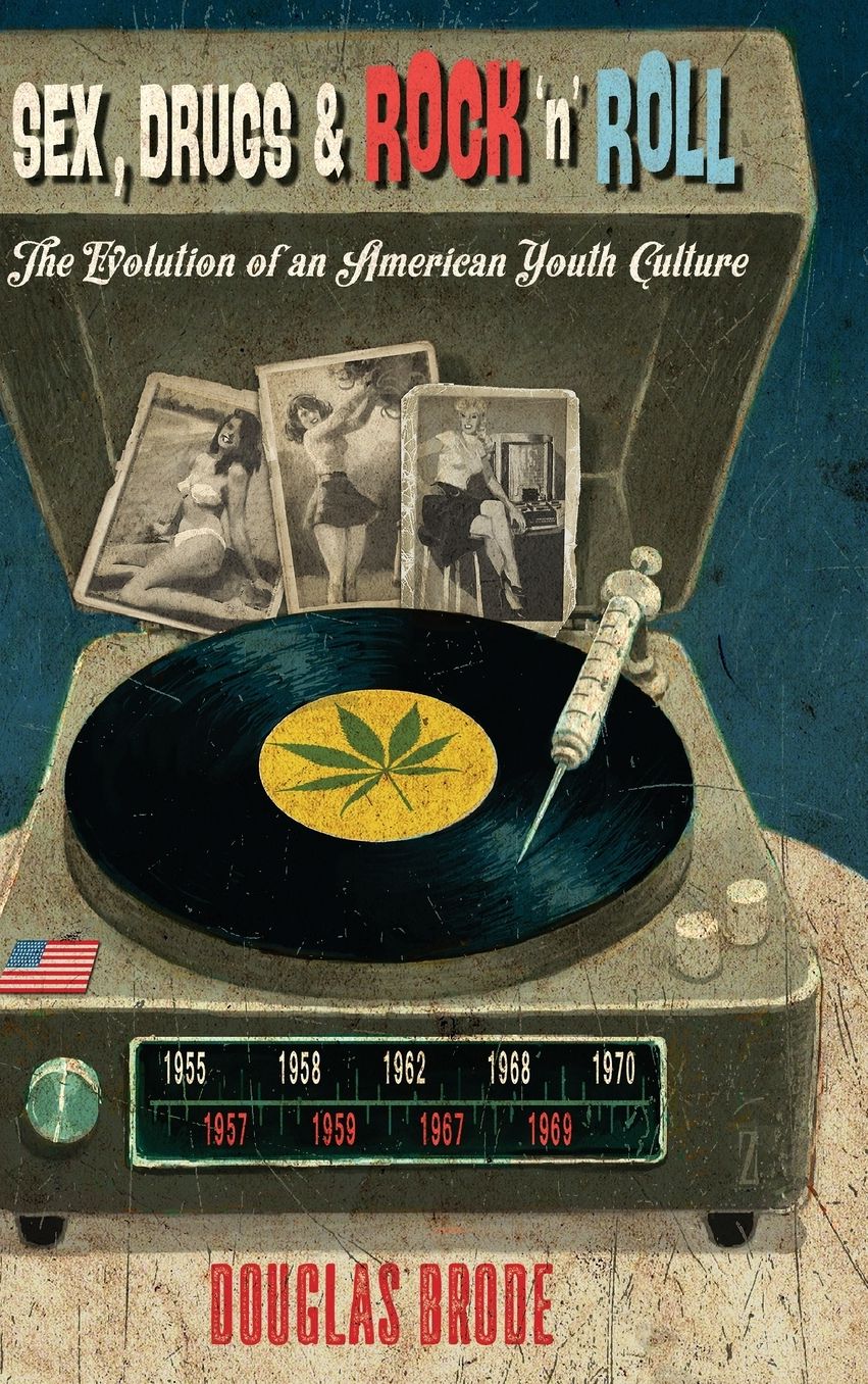 Sex, Drugs & Rock 'n' Roll: The Evolution of an American Youth Culture