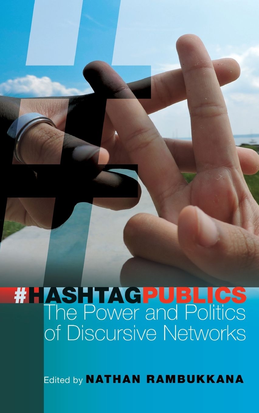 Hashtag Publics: The Power and Politics of Discursive Networks CB