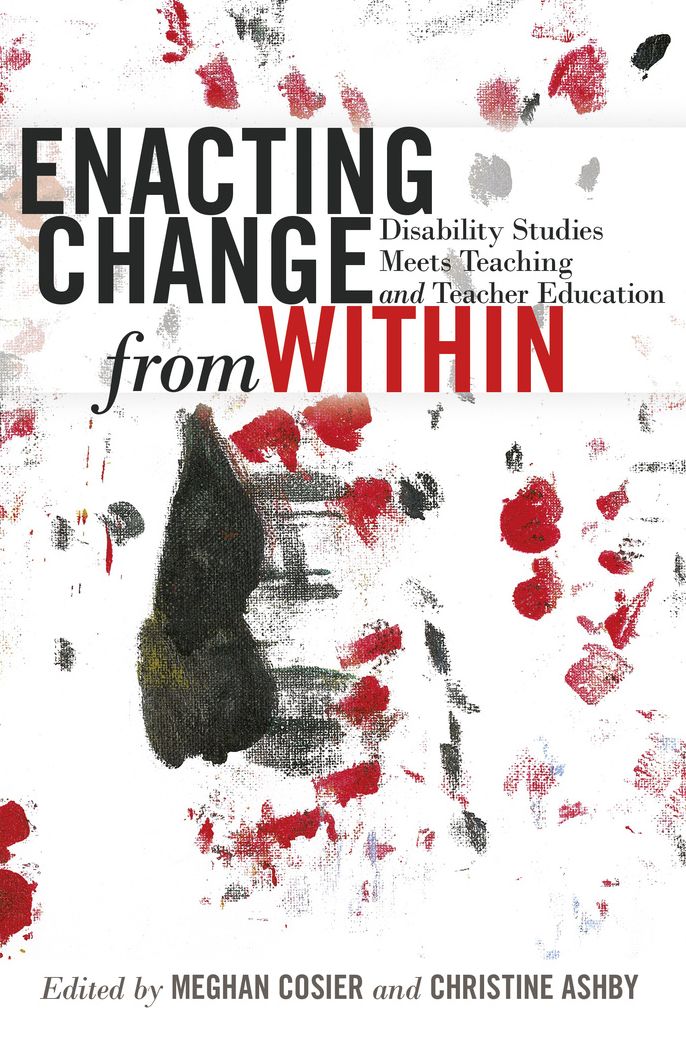 Enacting Change from Within: Disability Studies Meets Teaching and Teacher Education