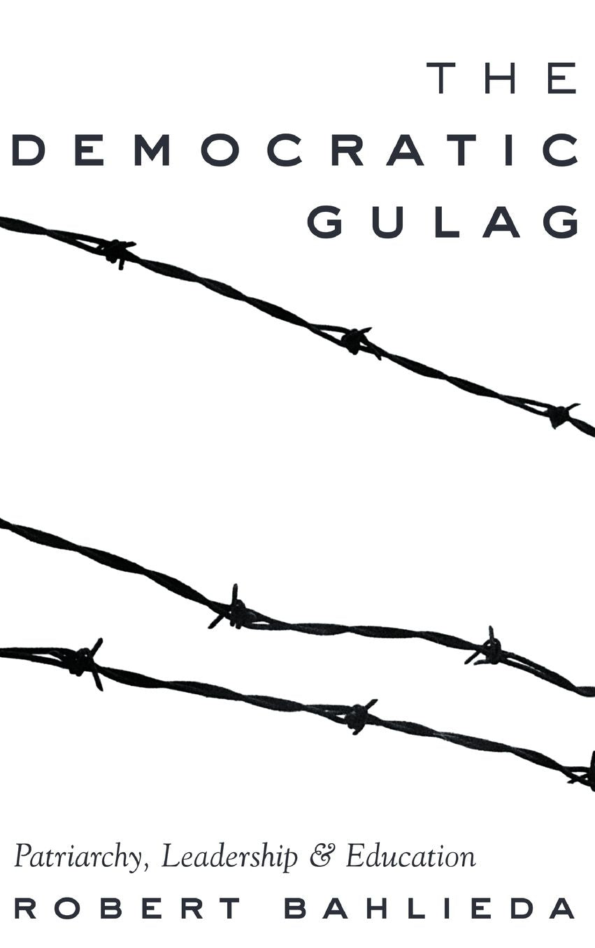 The Democratic Gulag: Patriarchy, Leadership and Education