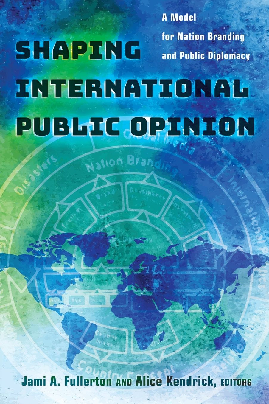 Shaping International Public Opinion: A Model for Nation Branding and Public Diplomacy