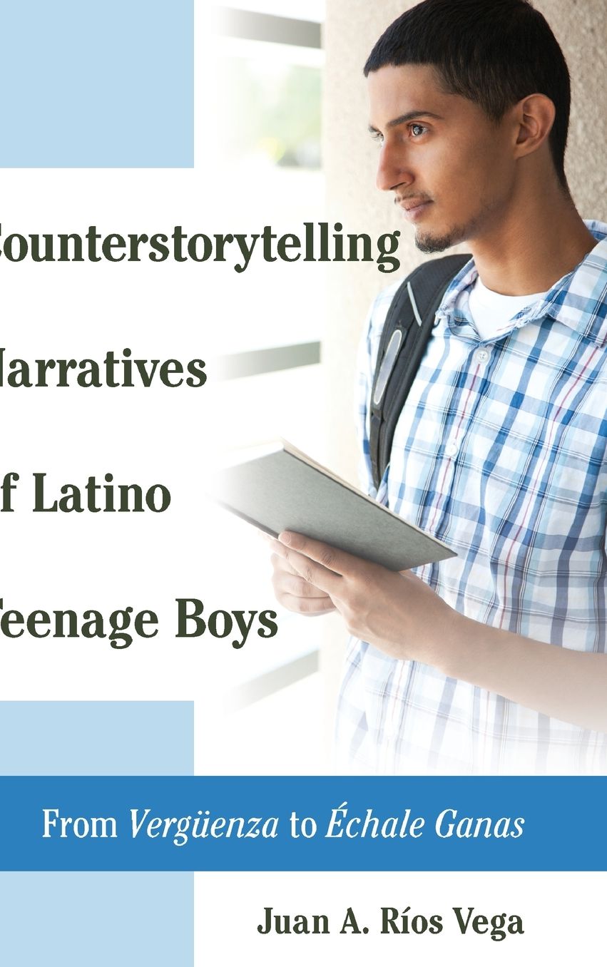 Counterstorytelling Narratives of Latino Teenage Boys: From ï¿½vergueenzaï¿½ to ï¿½ï¿½chale Ganasï¿½