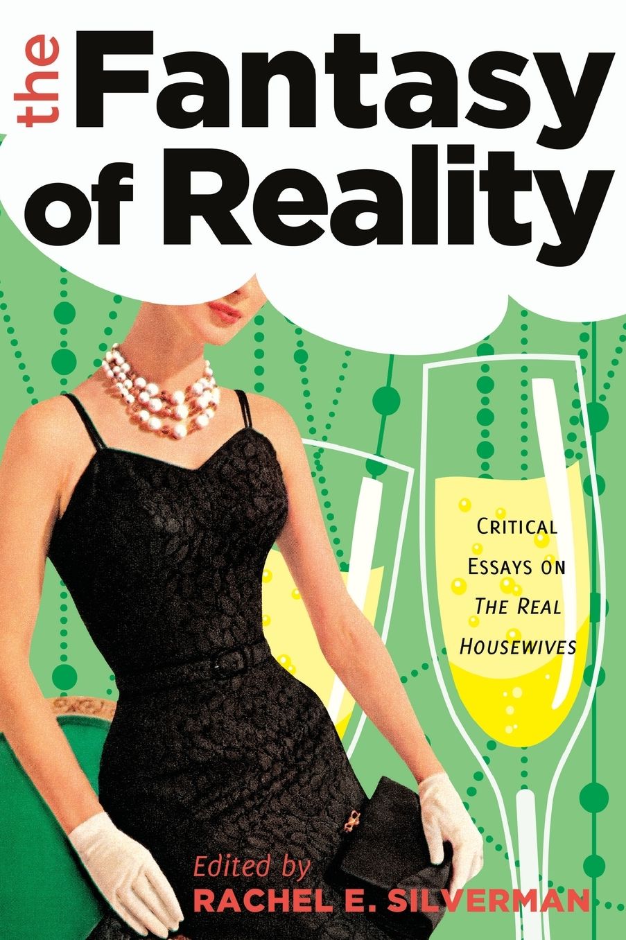 The Fantasy of Reality: Critical Essays on The Real Housewives