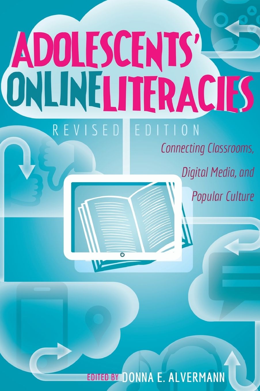 Adolescents' Online Literacies: Connecting Classrooms, Digital Media, and Popular Culture- Revised edition