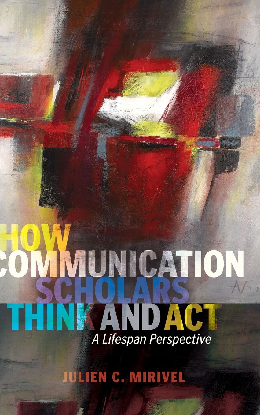 How Communication Scholars Think and Act: A Lifespan Perspective