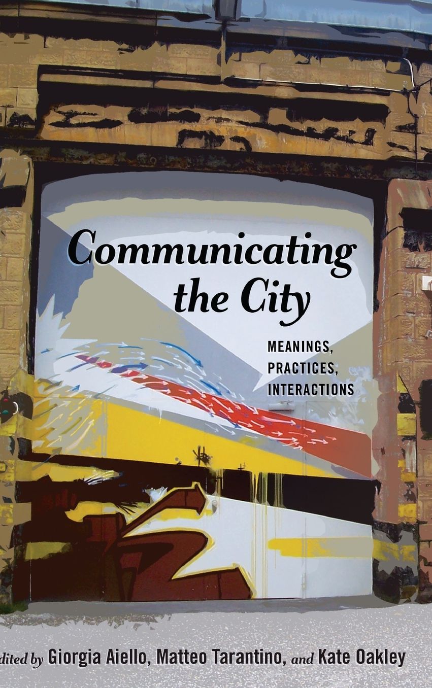 Communicating the City: Meanings, Practices, Interactions
